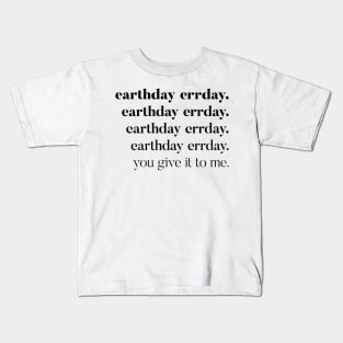 Earthday errday. Kids T-Shirt